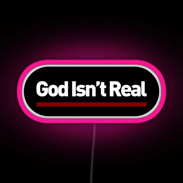 God Isn T Real Led RGB Neon Sign