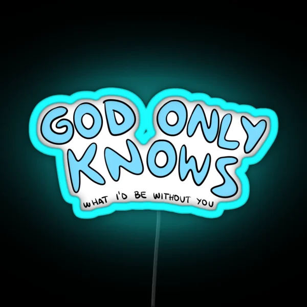 God Only Knows What I D Be Without You RGB Neon Sign