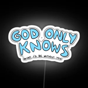 God Only Knows What I D Be Without You RGB Neon Sign