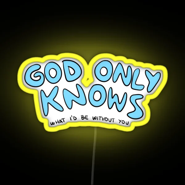 God Only Knows What I D Be Without You RGB Neon Sign