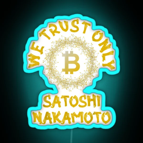 Golden We Trust Only Bitcoin Satoshi Nakamoto RGB Neon Sign