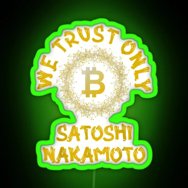 Golden We Trust Only Bitcoin Satoshi Nakamoto RGB Neon Sign