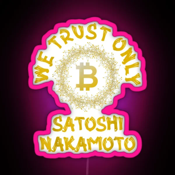Golden We Trust Only Bitcoin Satoshi Nakamoto RGB Neon Sign