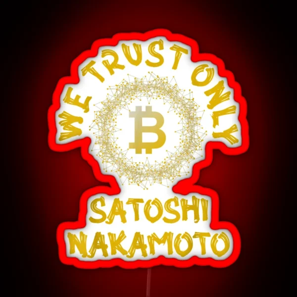 Golden We Trust Only Bitcoin Satoshi Nakamoto RGB Neon Sign