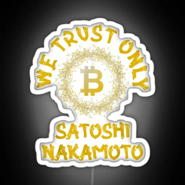 Golden We Trust Only Bitcoin Satoshi Nakamoto RGB Neon Sign
