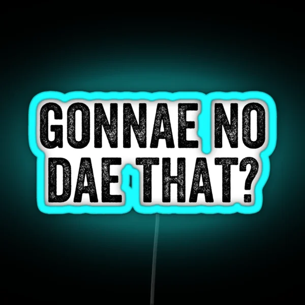 Gonnae No Dae That Weegie Glasgow Scottish RGB Neon Sign