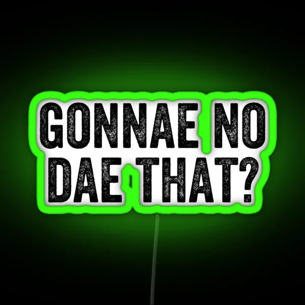 Gonnae No Dae That Weegie Glasgow Scottish RGB Neon Sign