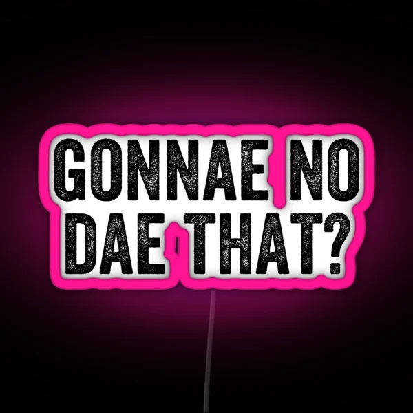 Gonnae No Dae That Weegie Glasgow Scottish RGB Neon Sign