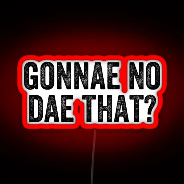 Gonnae No Dae That Weegie Glasgow Scottish RGB Neon Sign