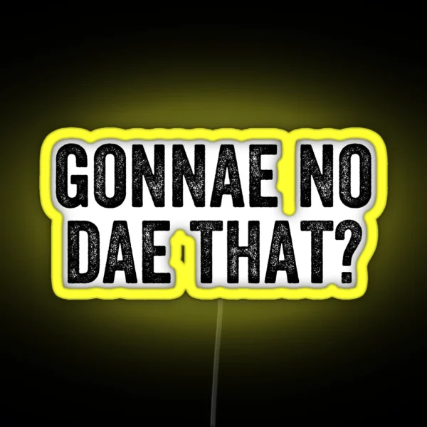 Gonnae No Dae That Weegie Glasgow Scottish RGB Neon Sign