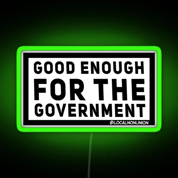 Good Enough For The Government Led RGB Neon Sign