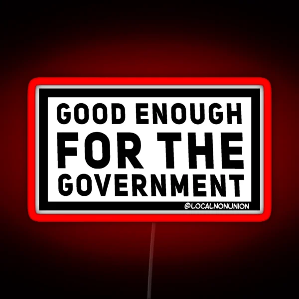 Good Enough For The Government Led RGB Neon Sign