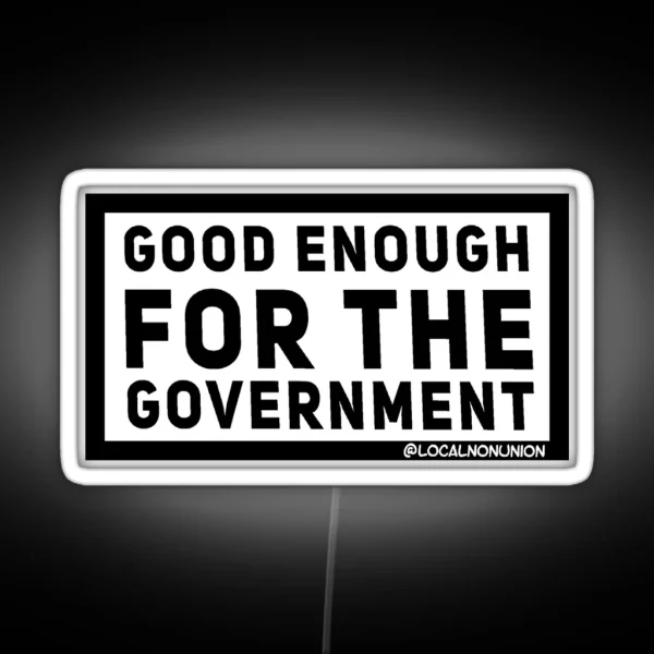 Good Enough For The Government Led RGB Neon Sign