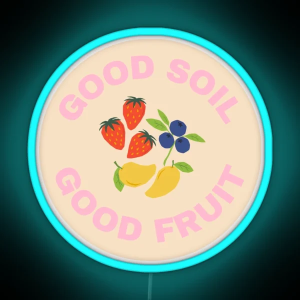 Good Soil Good Fruit Collection RGB Neon Sign