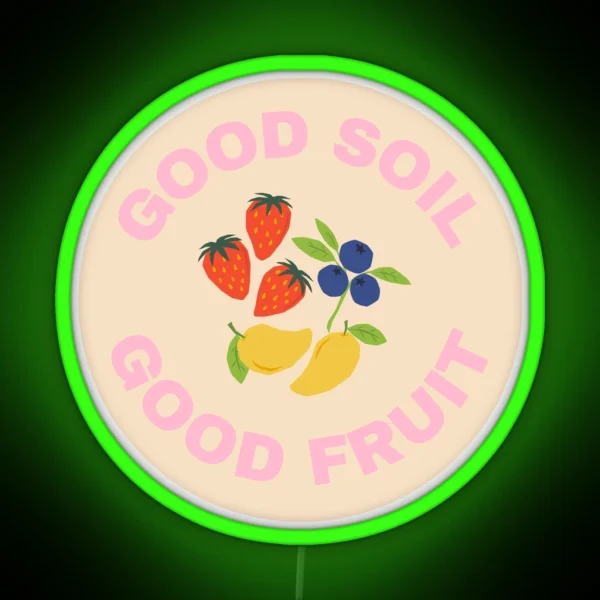 Good Soil Good Fruit Collection RGB Neon Sign