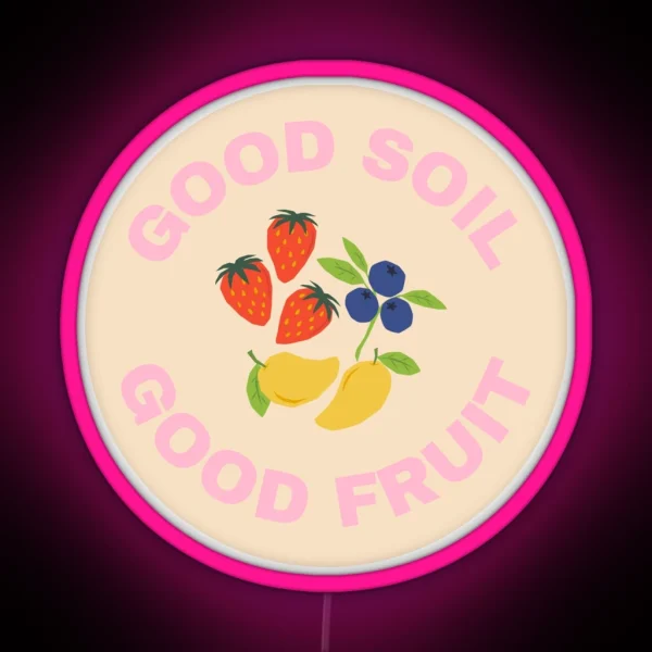 Good Soil Good Fruit Collection RGB Neon Sign