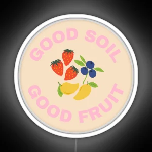 Good Soil Good Fruit Collection RGB Neon Sign