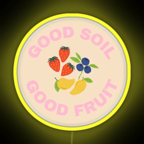 Good Soil Good Fruit Collection RGB Neon Sign