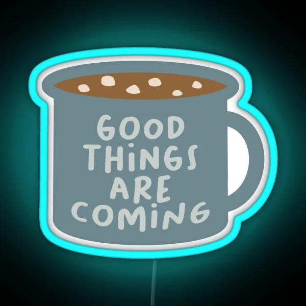 Good Things Are Coming Blue Mug RGB Neon Sign