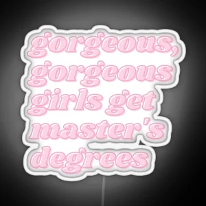 Gorgeous Gorgeous Girls Get Master S Degrees RGB Neon Sign