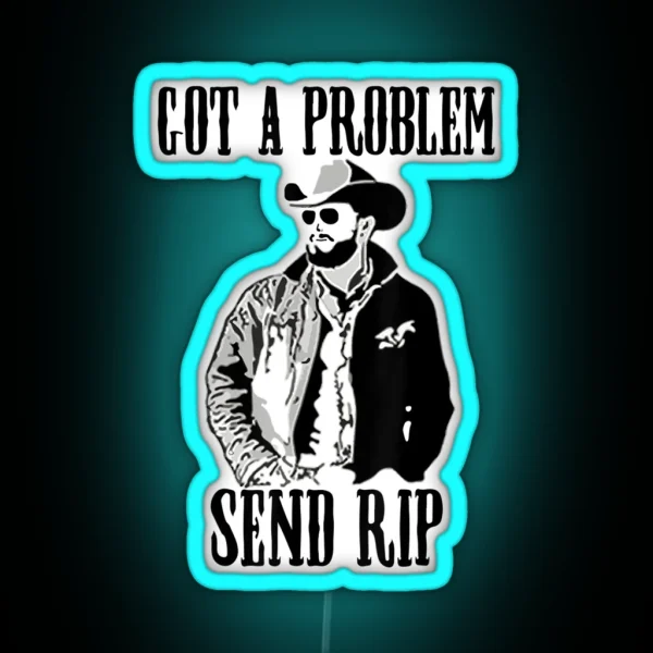 Got A Problem Send Rip Vintage Wheeler Mens Womens RGB Neon Sign