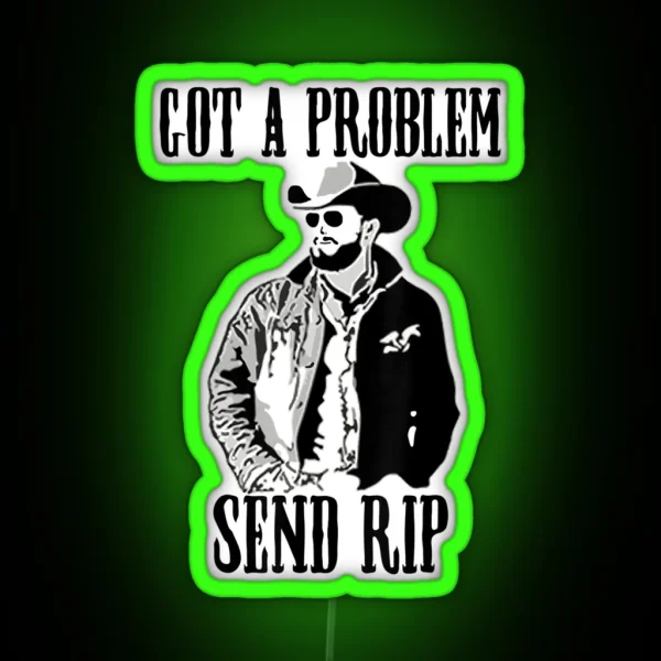 Got A Problem Send Rip Vintage Wheeler Mens Womens RGB Neon Sign