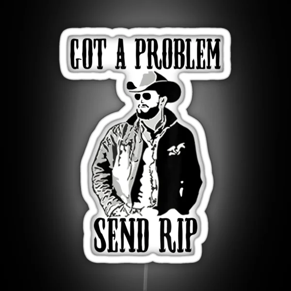 Got A Problem Send Rip Vintage Wheeler Mens Womens RGB Neon Sign
