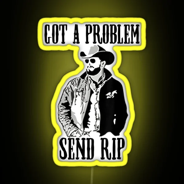 Got A Problem Send Rip Vintage Wheeler Mens Womens RGB Neon Sign