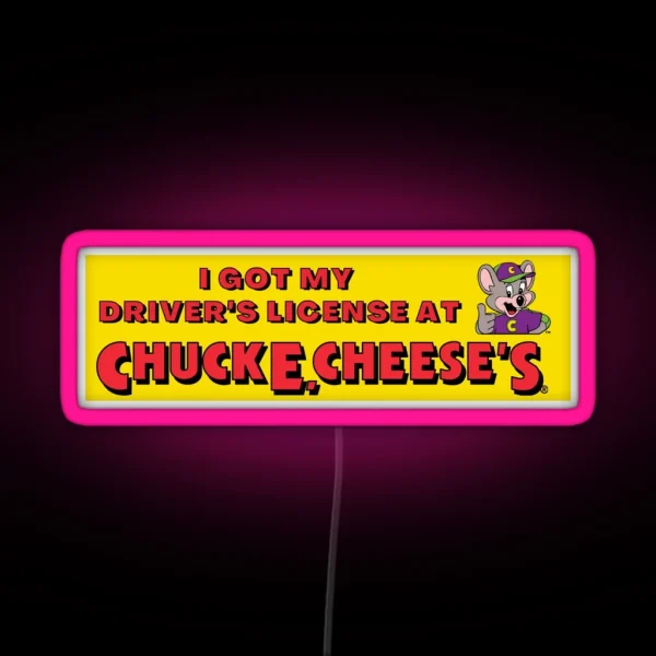 Got My Driver S At Chuck E Cheese S RGB Neon Sign