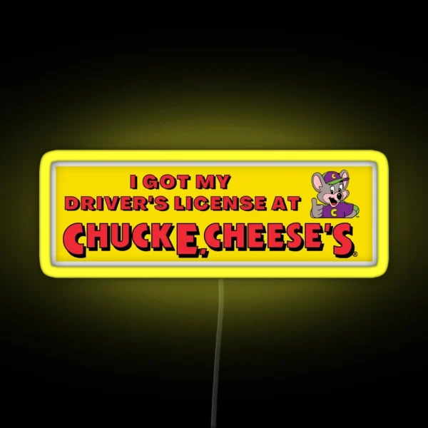 Got My Driver S At Chuck E Cheese S RGB Neon Sign