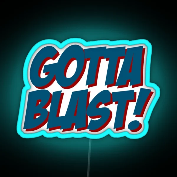 Gotta Blast RGB Neon Sign