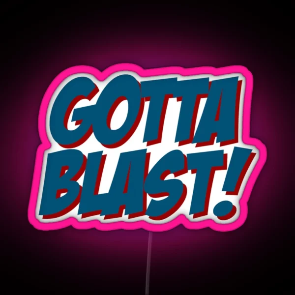 Gotta Blast RGB Neon Sign