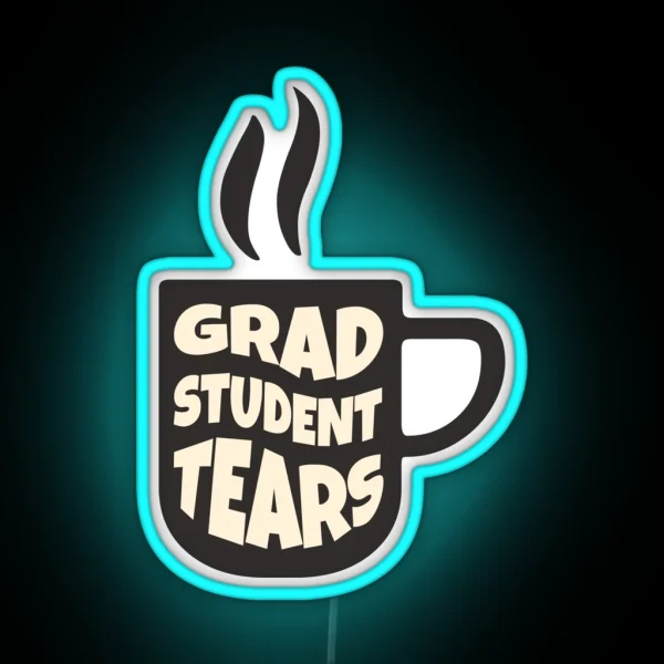 Grad Student Tears Fun PHD Tears Coffee Graphic RGB Neon Sign
