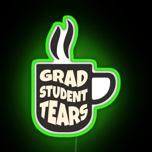 Grad Student Tears Fun PHD Tears Coffee Graphic RGB Neon Sign