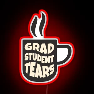 Grad Student Tears Fun PHD Tears Coffee Graphic RGB Neon Sign