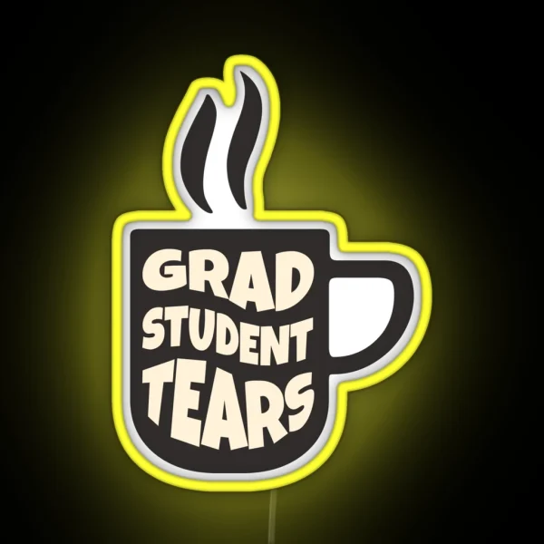 Grad Student Tears Fun PHD Tears Coffee Graphic RGB Neon Sign