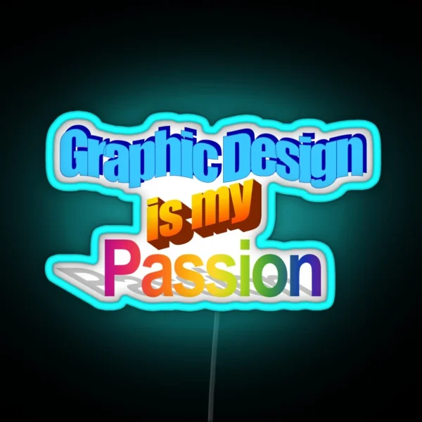 Graphic Design Is My Passion RGB Neon Sign