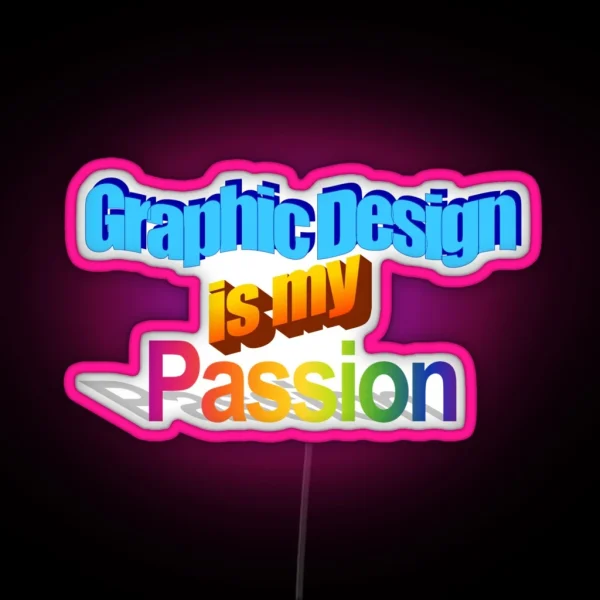 Graphic Design Is My Passion RGB Neon Sign