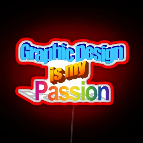 Graphic Design Is My Passion RGB Neon Sign