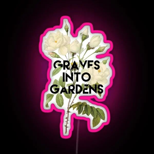 Graves Into Gardens RGB Neon Sign