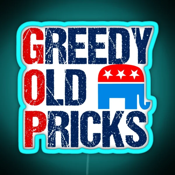Greedy Old Pricks Anti Republican Humor RGB Neon Sign