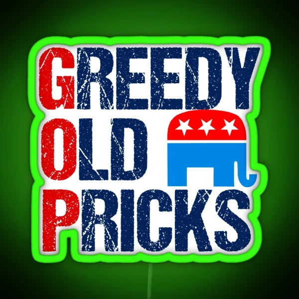 Greedy Old Pricks Anti Republican Humor RGB Neon Sign