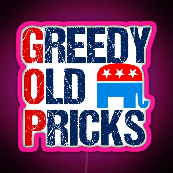 Greedy Old Pricks Anti Republican Humor RGB Neon Sign