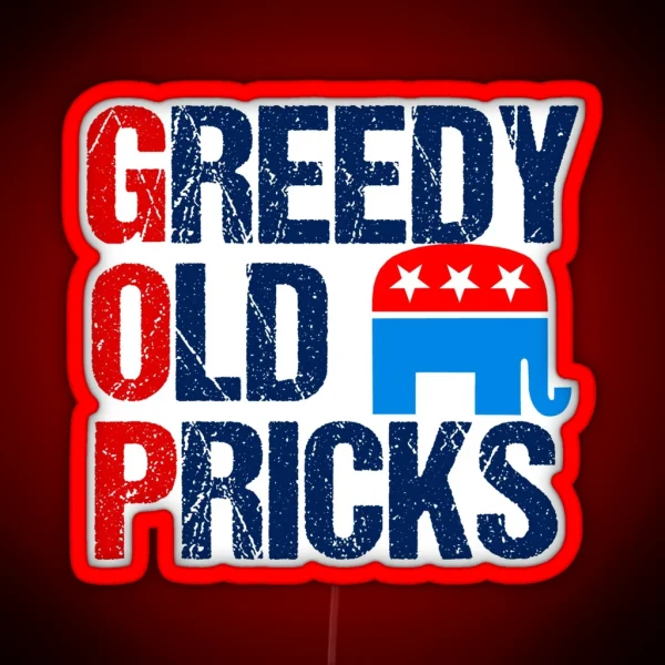 Greedy Old Pricks Anti Republican Humor RGB Neon Sign