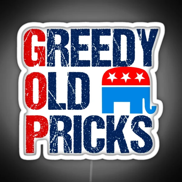 Greedy Old Pricks Anti Republican Humor RGB Neon Sign