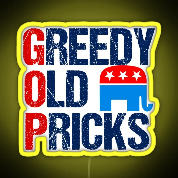 Greedy Old Pricks Anti Republican Humor RGB Neon Sign