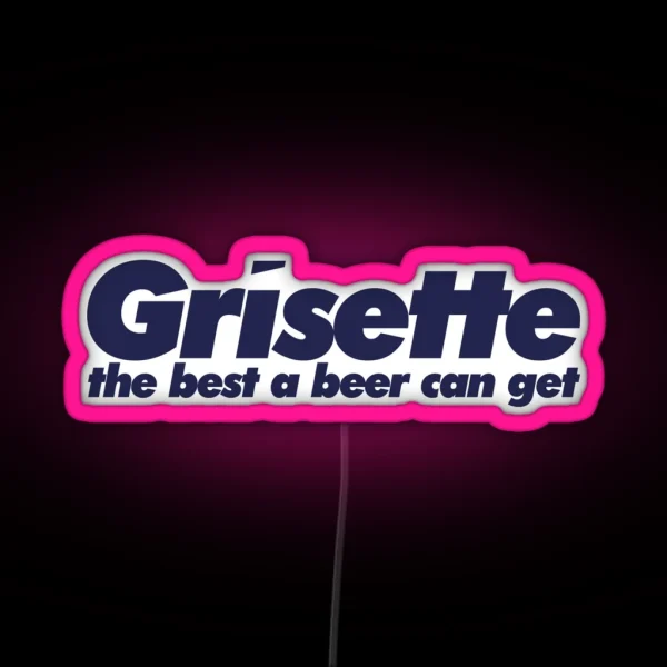 Grisette The Best A Beer Can Get RGB Neon Sign