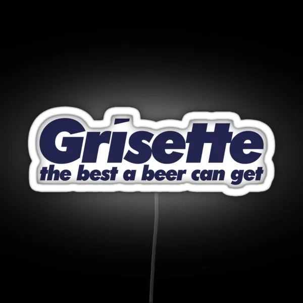 Grisette The Best A Beer Can Get RGB Neon Sign