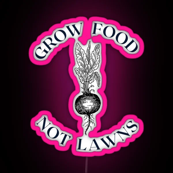 Grow Food Not Lawns RGB Neon Sign