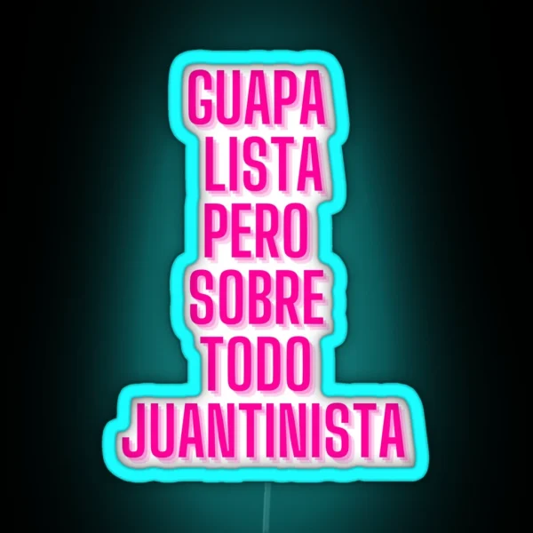 GUAPA LISTA JUANTINISTA RGB Neon Sign